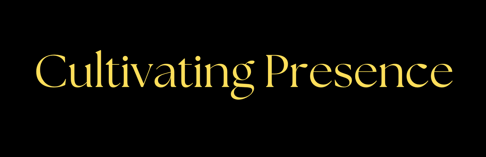Cultivating Presence