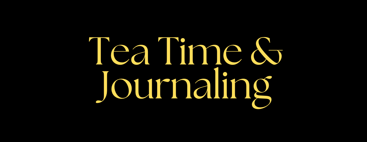 Tea Time & Journaling